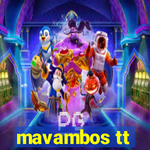 mavambos tt